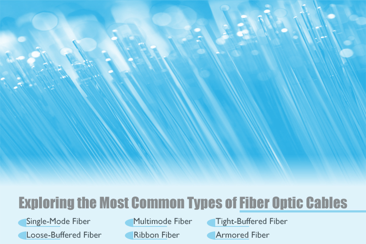 Exploring the Most Common Types of Fiber Optic Cables